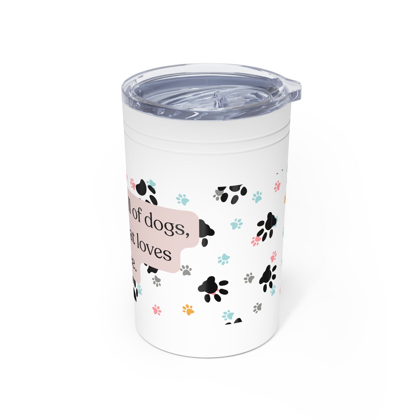 In A World Full Of Dogs Vacuum Insulated Tumbler, 11oz