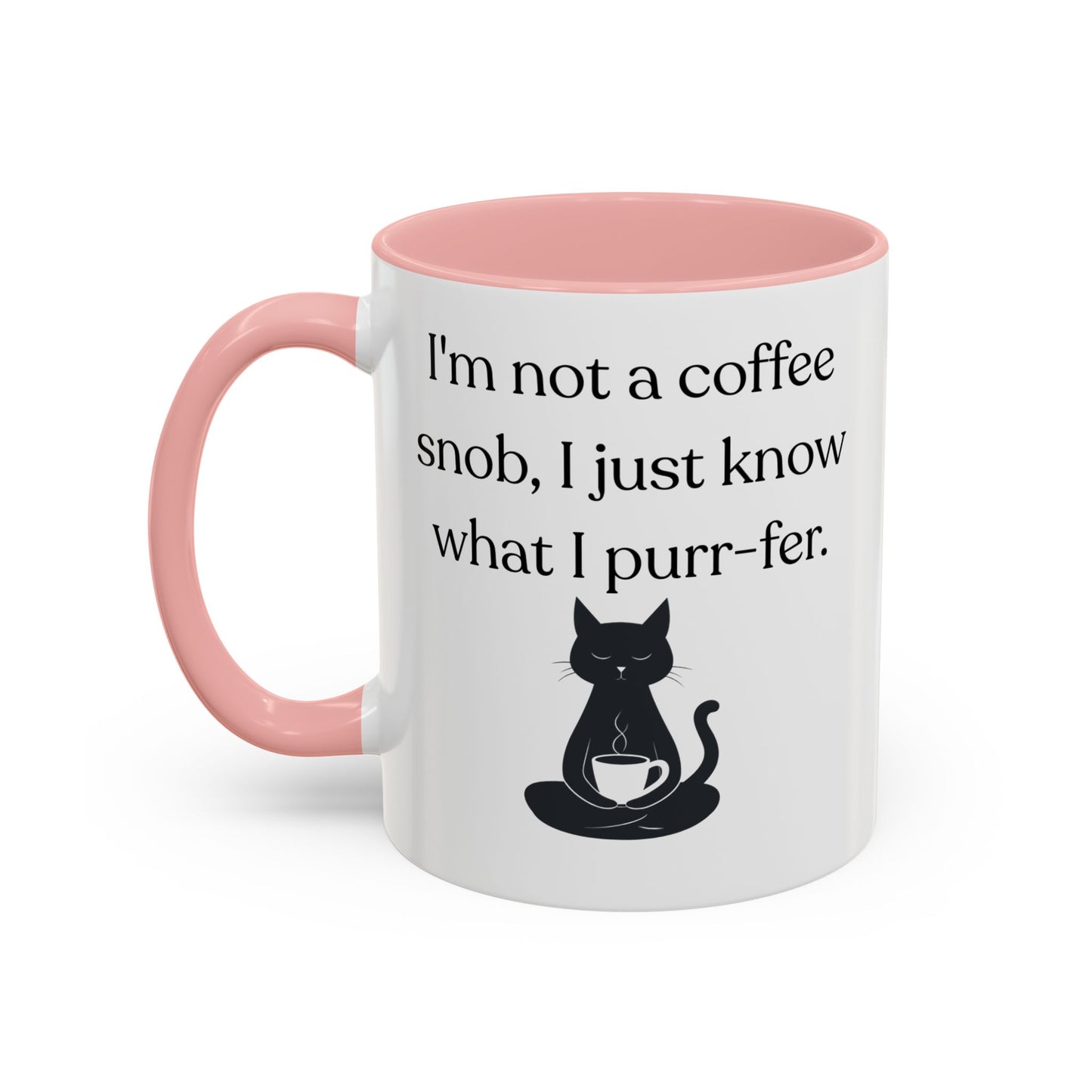 I'm Not A Coffee Snob I Just Know What I Prefer Accent Coffee Mug (11oz)