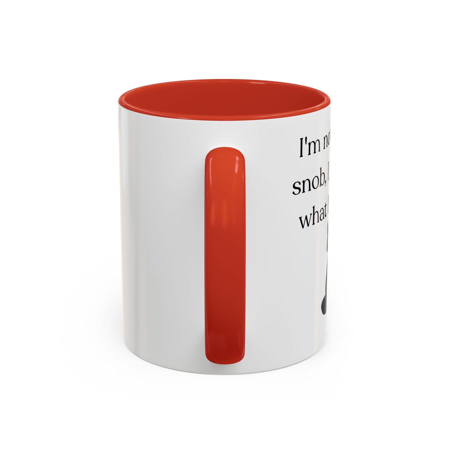 I'm Not A Coffee Snob I Just Know What I Prefer Accent Coffee Mug (11oz)