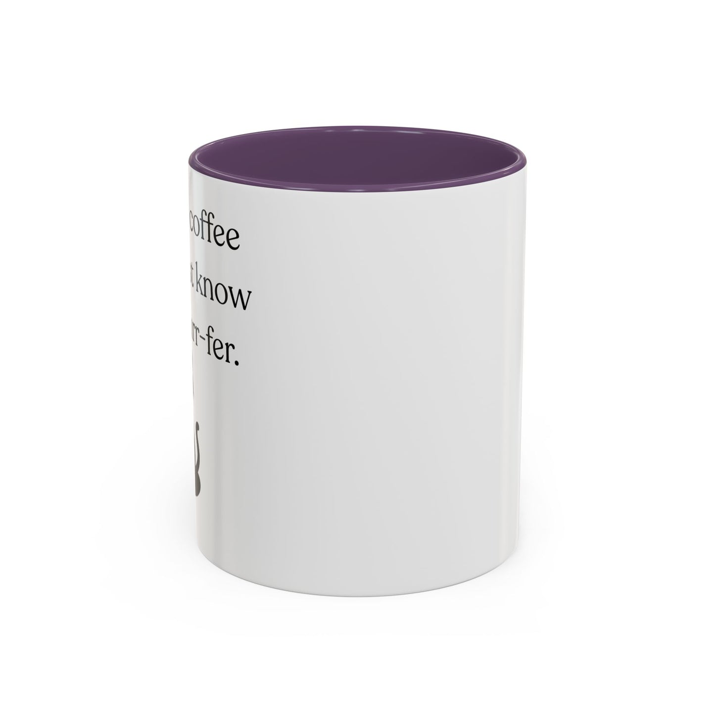 I'm Not A Coffee Snob I Just Know What I Prefer Accent Coffee Mug (11oz)