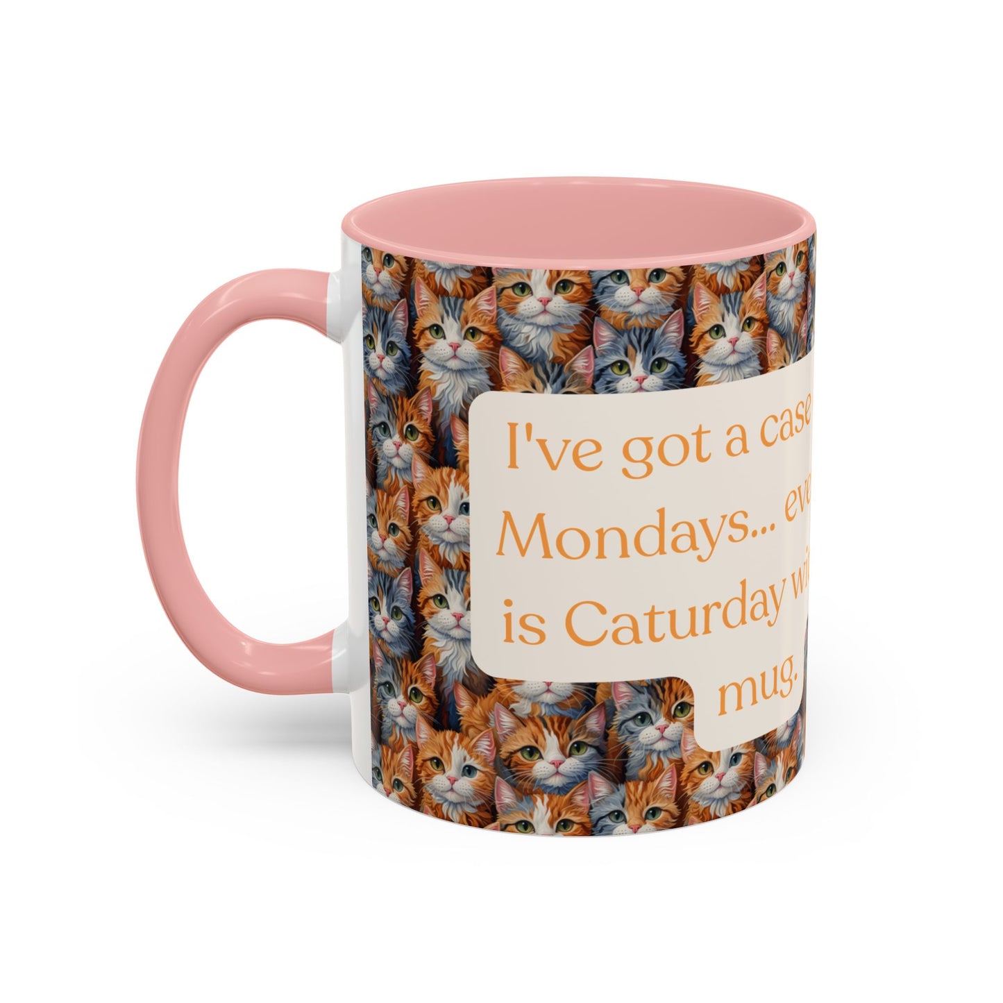 I've Got A Case Of The Mondays... Everyday Is Caturday With This Coffee Mug (11oz