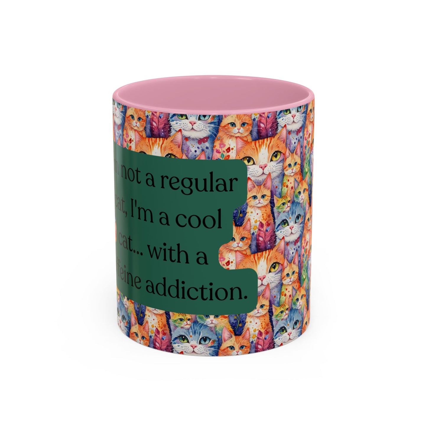 I'm Not A Regular Cat.. I'm A Cool Cat With A Caffine Addiction Colorful Mugs (11oz)