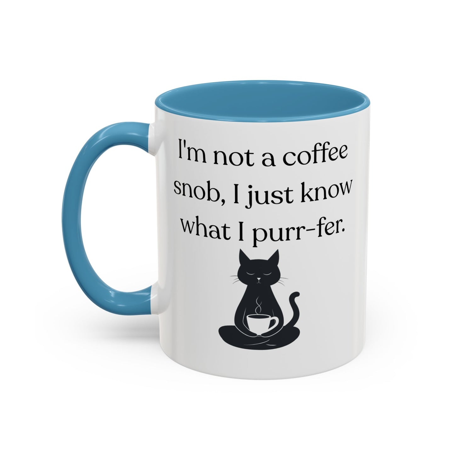 I'm Not A Coffee Snob I Just Know What I Prefer Accent Coffee Mug (11oz)
