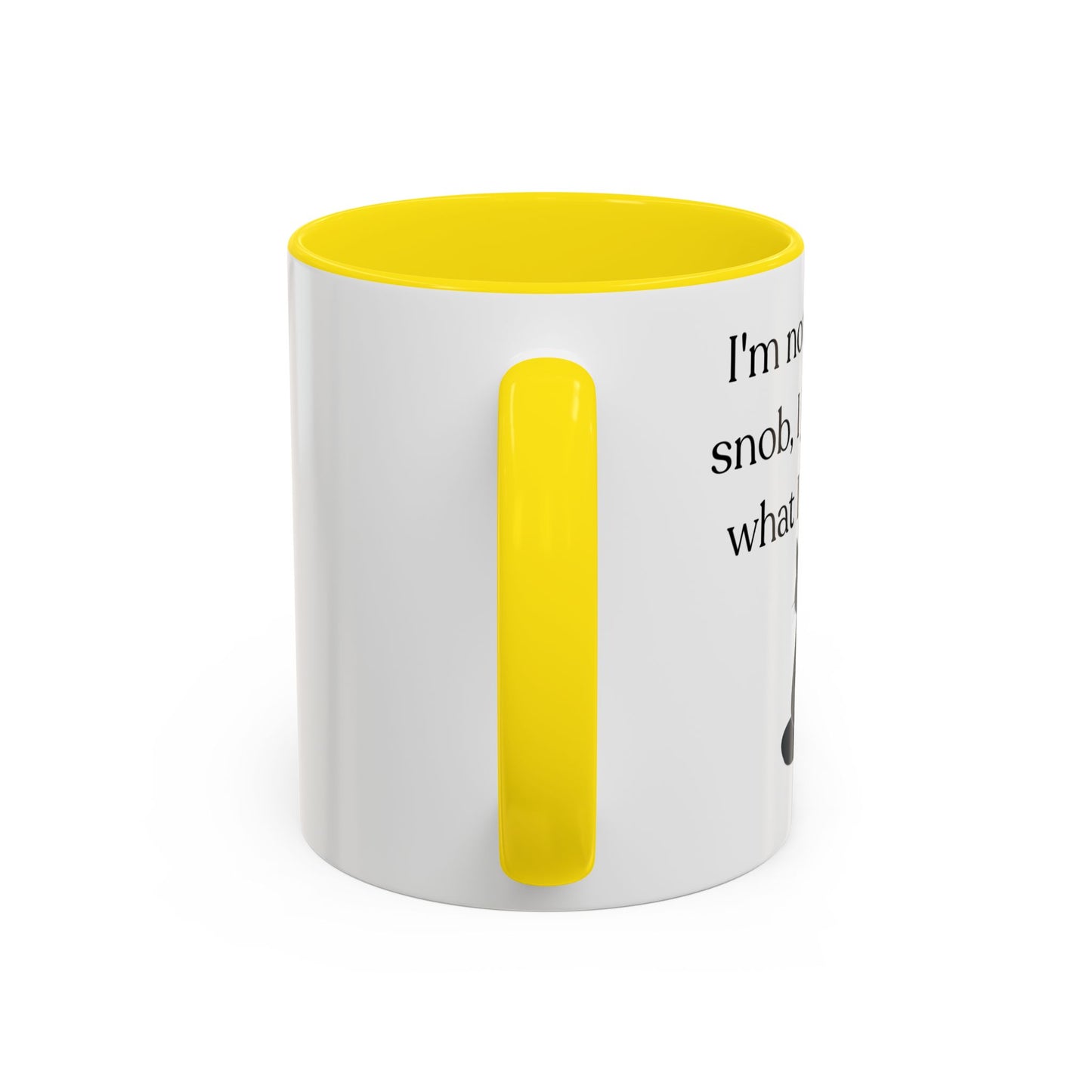 I'm Not A Coffee Snob I Just Know What I Prefer Accent Coffee Mug (11oz)