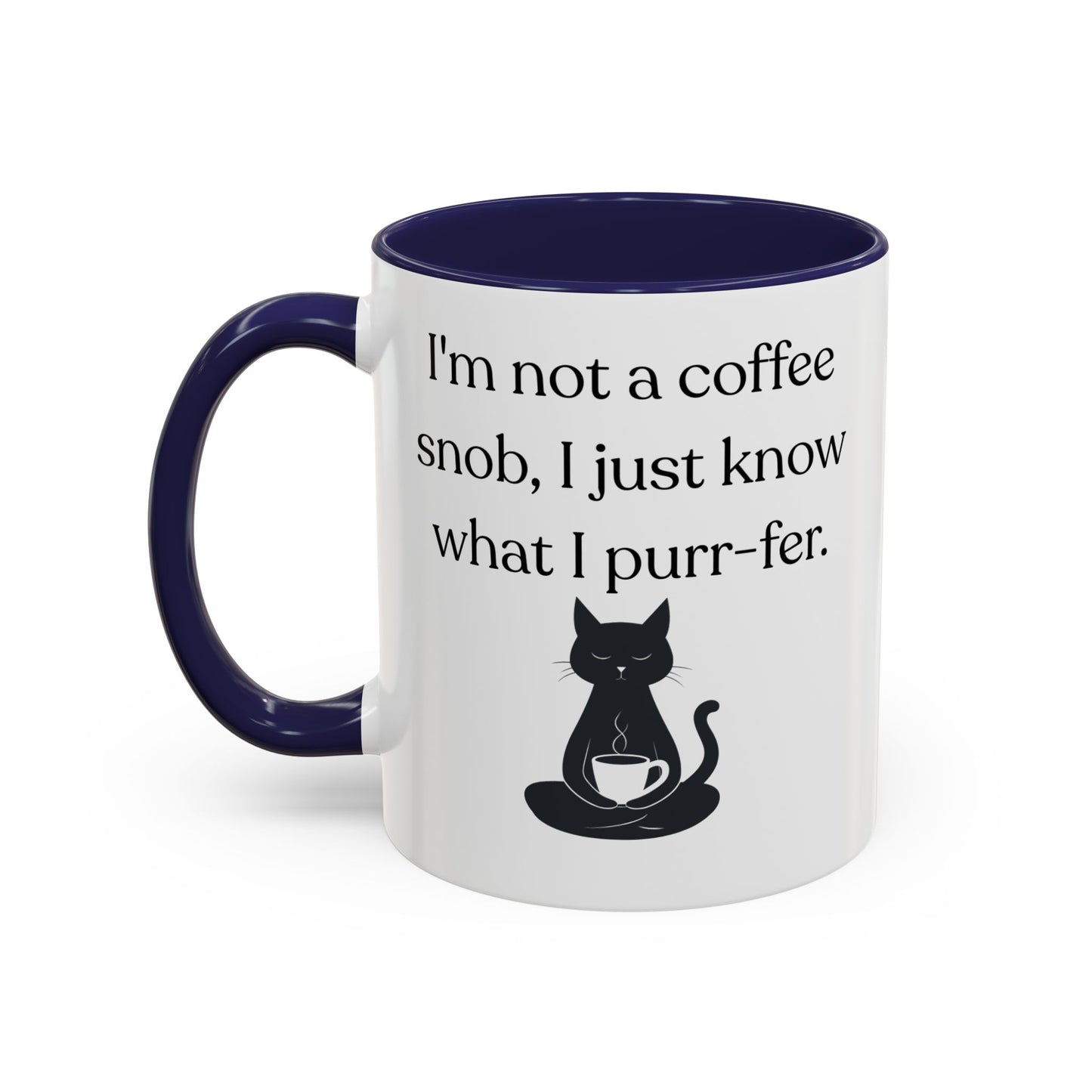 I'm Not A Coffee Snob I Just Know What I Prefer Accent Coffee Mug (11oz)