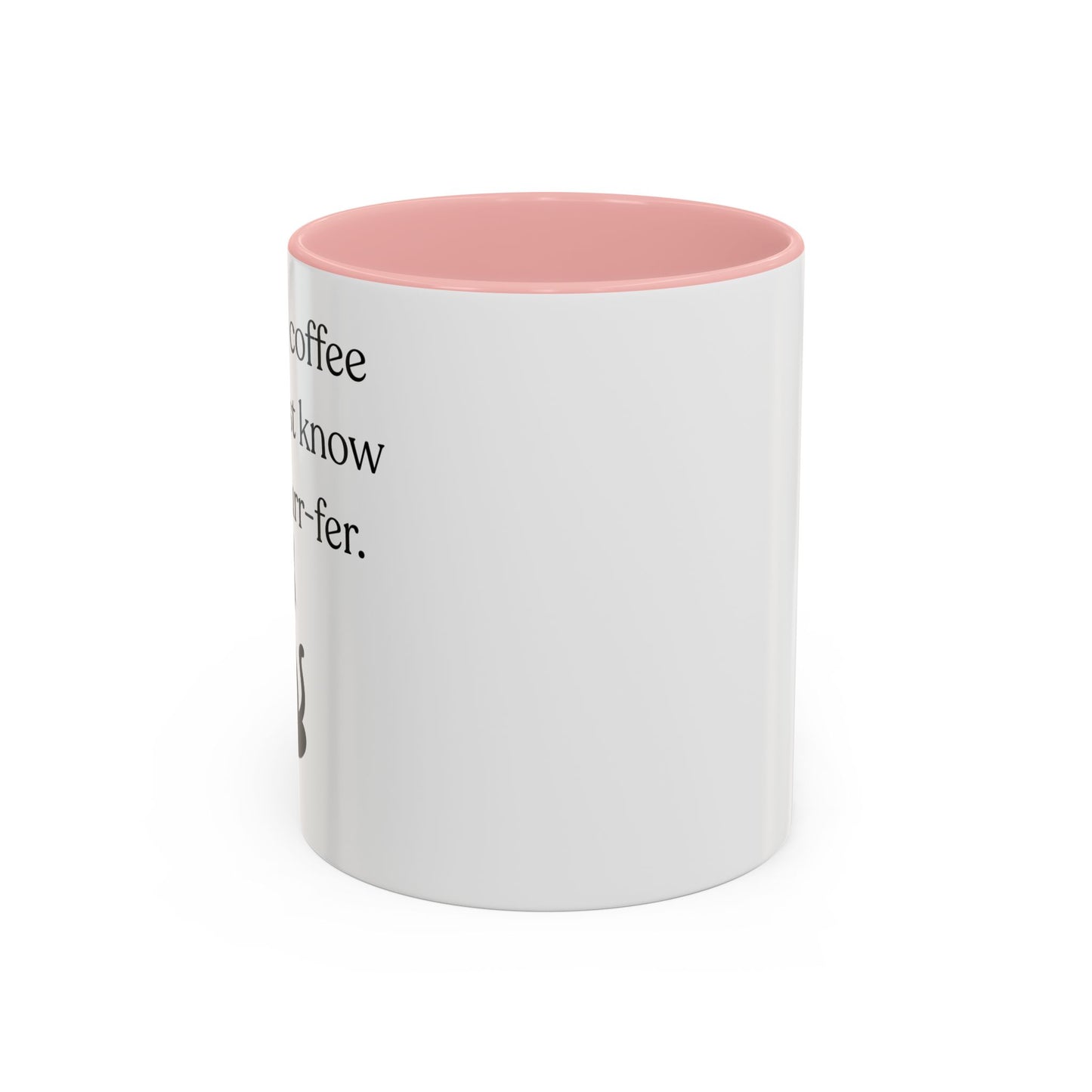 I'm Not A Coffee Snob I Just Know What I Prefer Accent Coffee Mug (11oz)