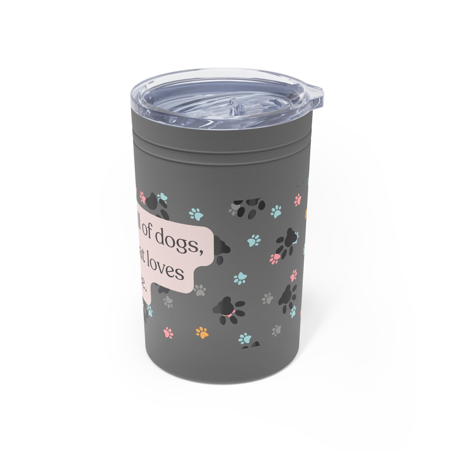In A World Full Of Dogs Vacuum Insulated Tumbler, 11oz