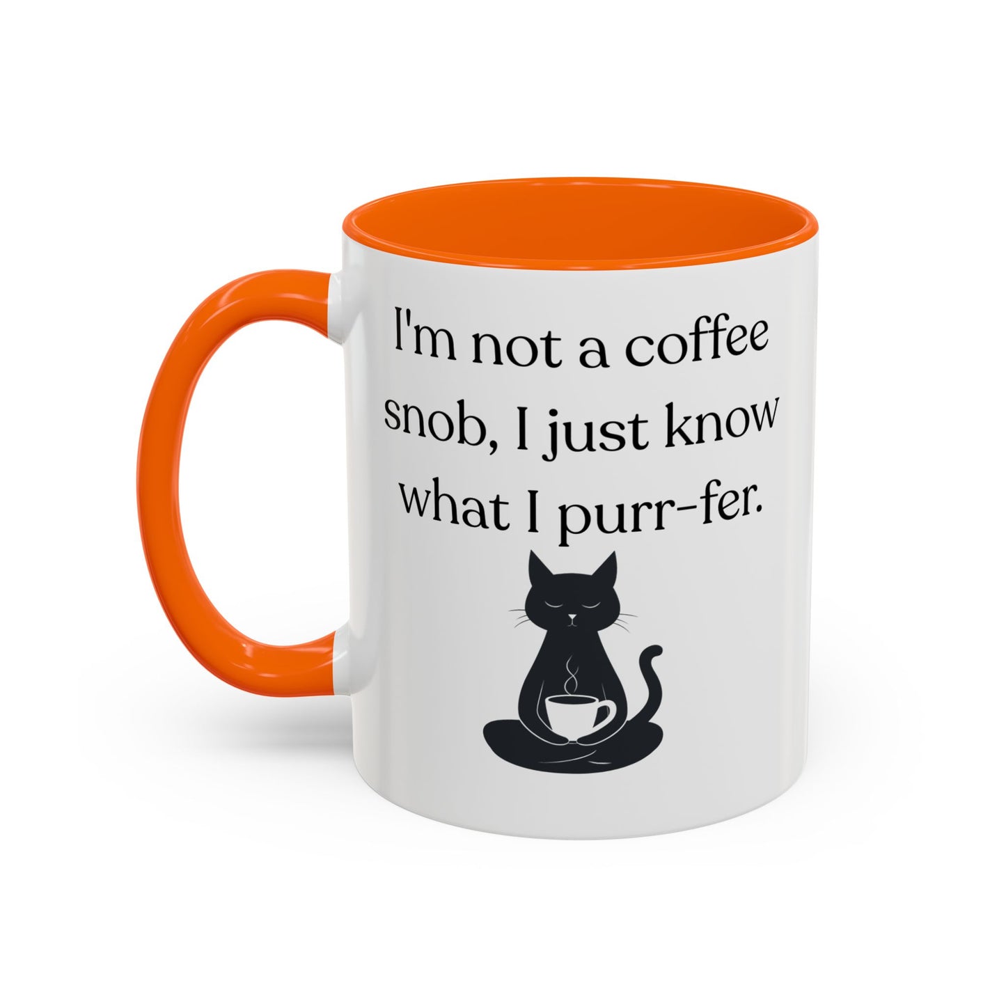 I'm Not A Coffee Snob I Just Know What I Prefer Accent Coffee Mug (11oz)