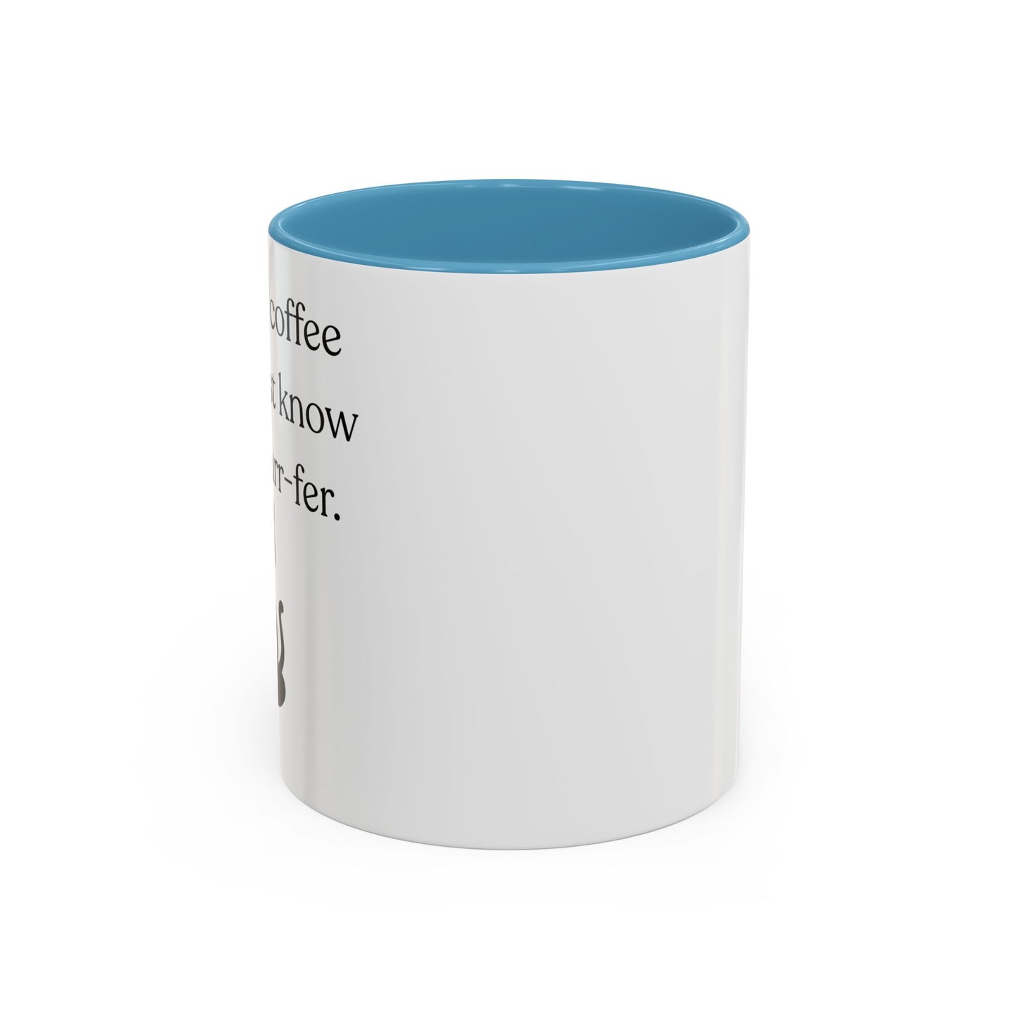 I'm Not A Coffee Snob I Just Know What I Prefer Accent Coffee Mug (11oz)