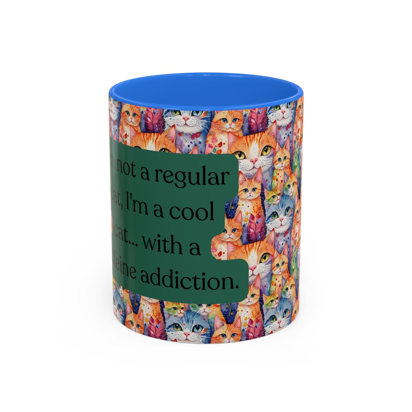 I'm Not A Regular Cat.. I'm A Cool Cat With A Caffine Addiction Colorful Mugs (11oz)