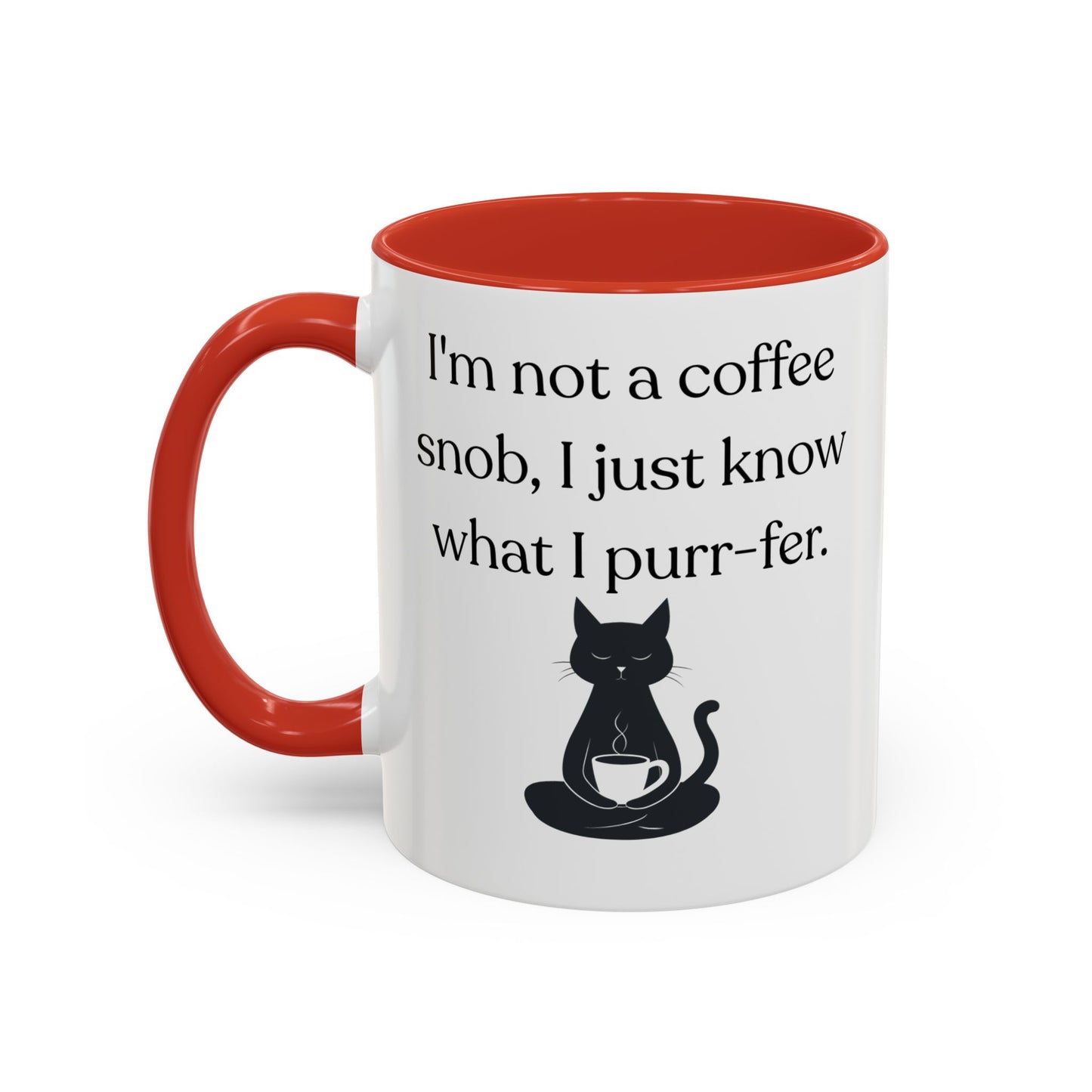 I'm Not A Coffee Snob I Just Know What I Prefer Accent Coffee Mug (11oz)