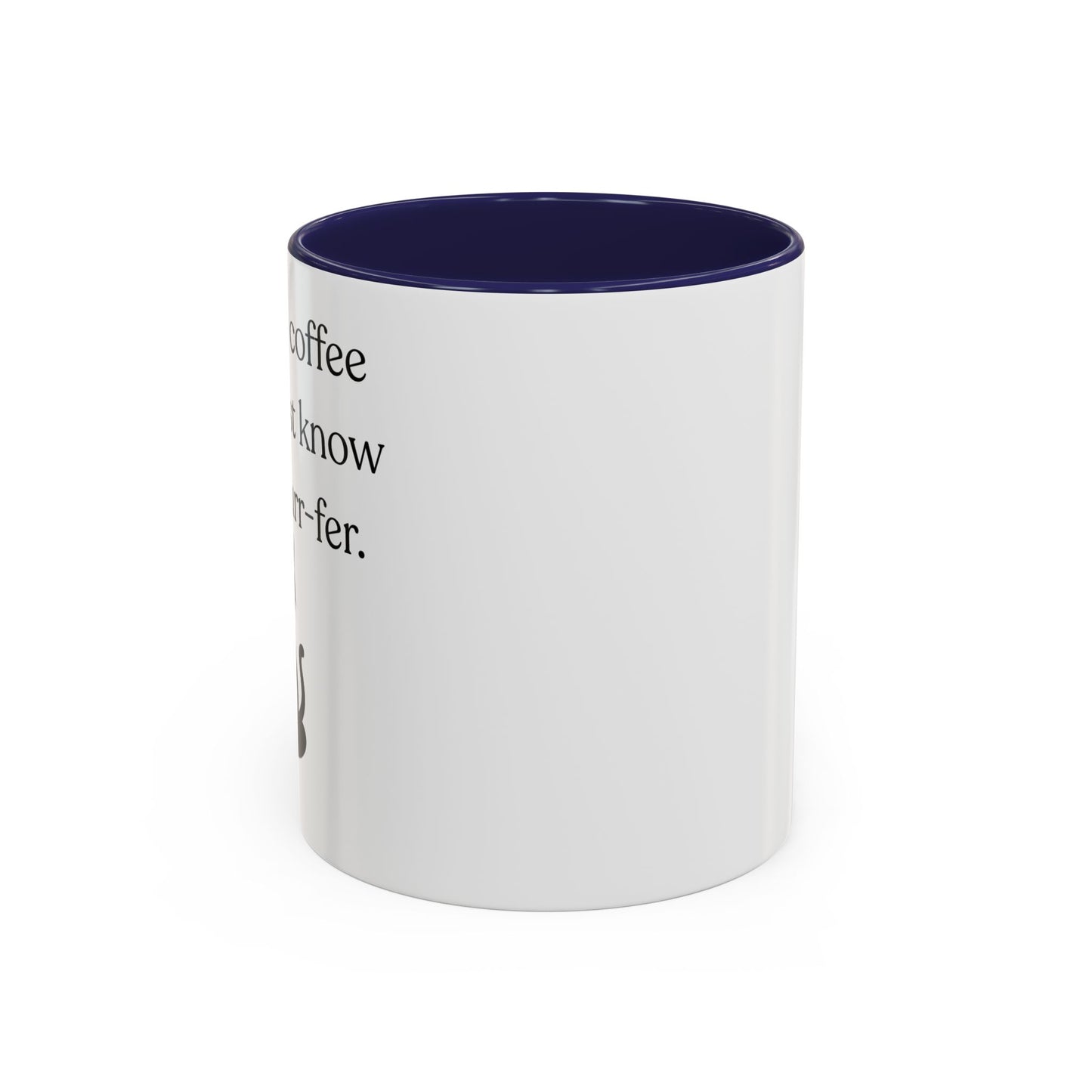 I'm Not A Coffee Snob I Just Know What I Prefer Accent Coffee Mug (11oz)