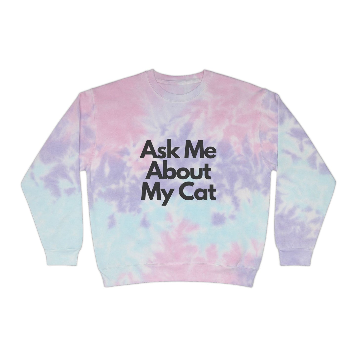 ASK ME ABOUT MY CAT Tie-Dye Sweatshirt