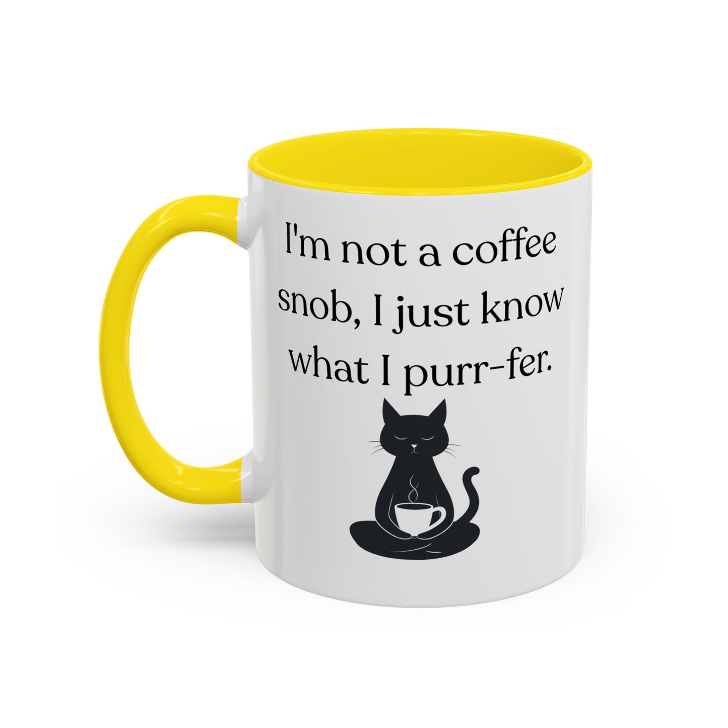 I'm Not A Coffee Snob I Just Know What I Prefer Accent Coffee Mug (11oz)