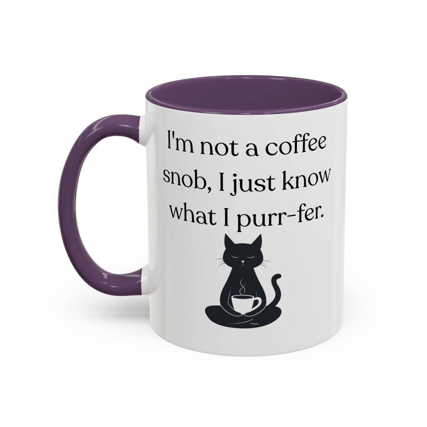 I'm Not A Coffee Snob I Just Know What I Prefer Accent Coffee Mug (11oz)
