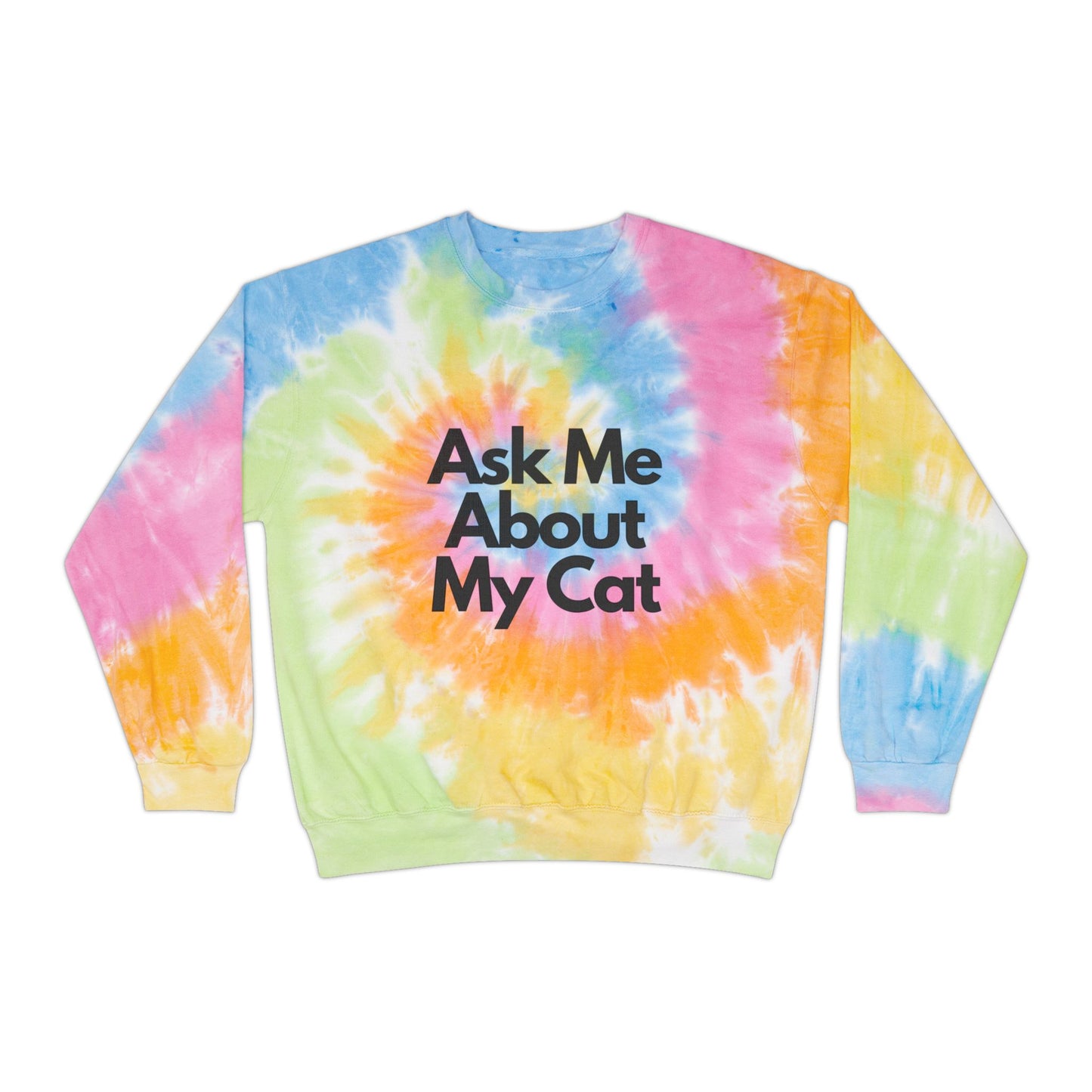 ASK ME ABOUT MY CAT Tie-Dye Sweatshirt