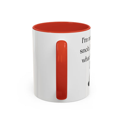I'm Not A Coffee Snob I Just Know What I Prefer Accent Coffee Mug (11oz)