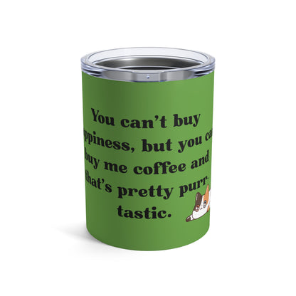 You Can't Buy Happiness Tumbler 10oz