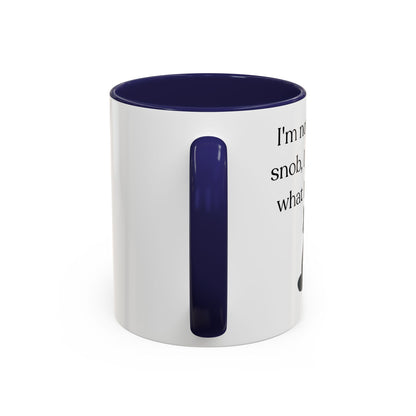 I'm Not A Coffee Snob I Just Know What I Prefer Accent Coffee Mug (11oz)
