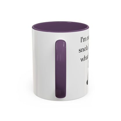 I'm Not A Coffee Snob I Just Know What I Prefer Accent Coffee Mug (11oz)