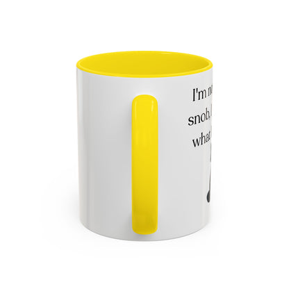 I'm Not A Coffee Snob I Just Know What I Prefer Accent Coffee Mug (11oz)