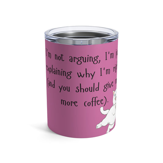 Funny I'm not arguing Tumbler 10oz
