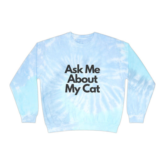ASK ME ABOUT MY CAT Tie-Dye Sweatshirt